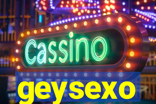 geysexo