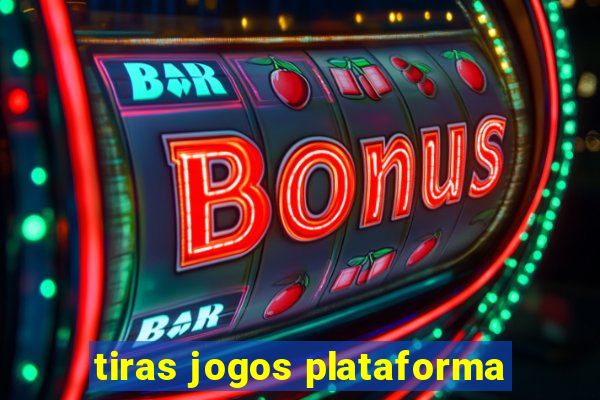 tiras jogos plataforma