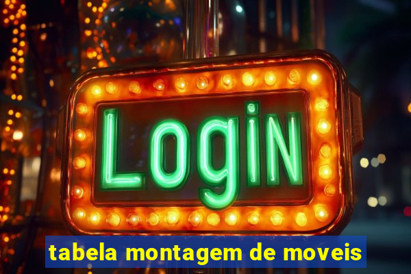 tabela montagem de moveis