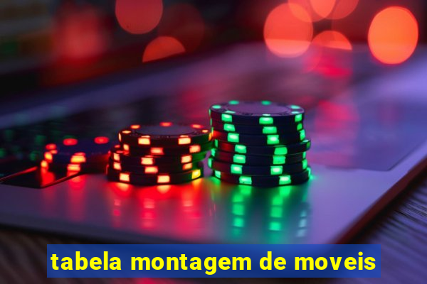 tabela montagem de moveis