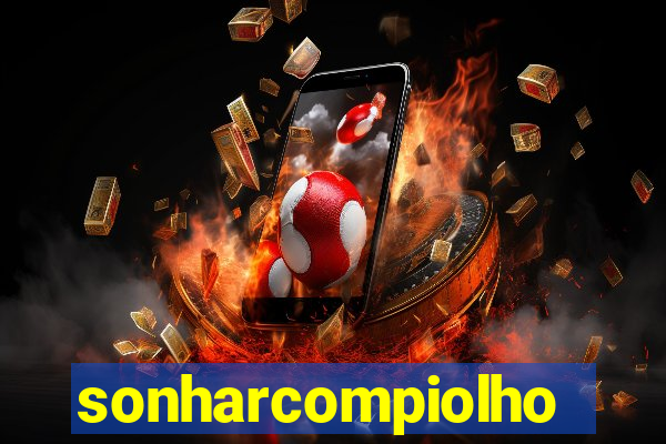 sonharcompiolho