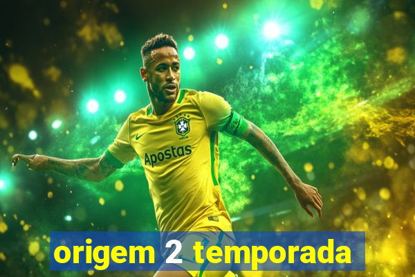 origem 2 temporada