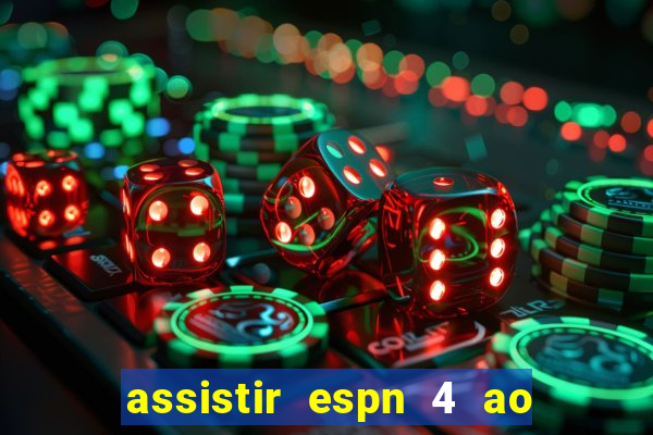 assistir espn 4 ao vivo gratis