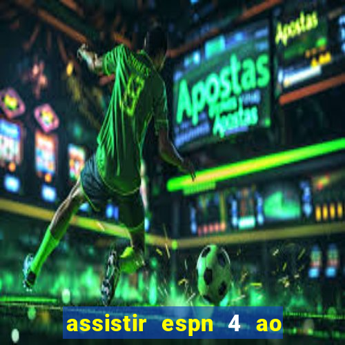 assistir espn 4 ao vivo gratis