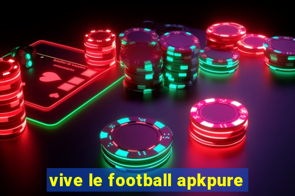 vive le football apkpure