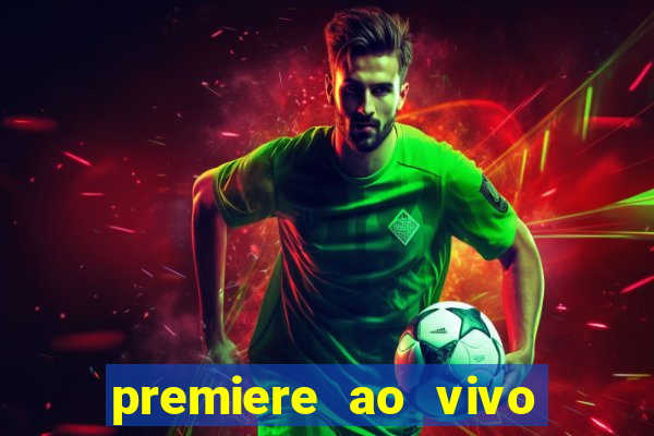 premiere ao vivo corinthians gratis