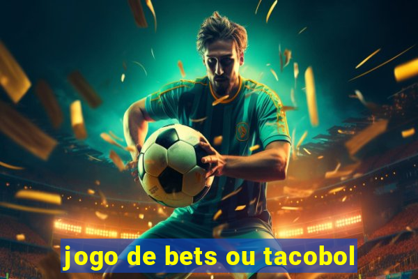 jogo de bets ou tacobol