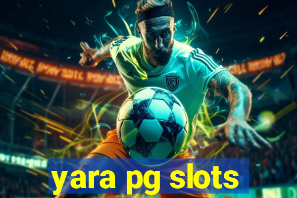 yara pg slots