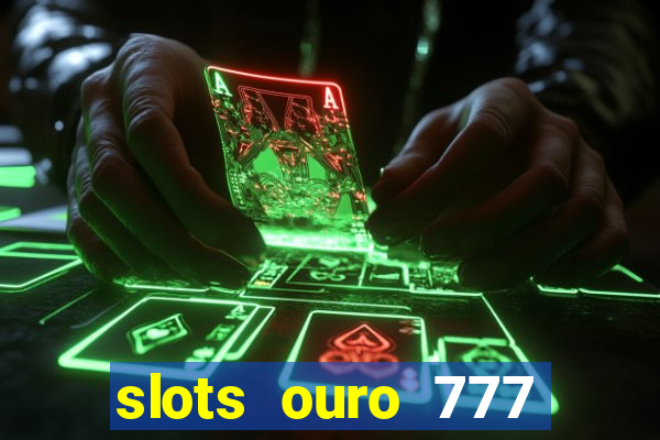 slots ouro 777 play store