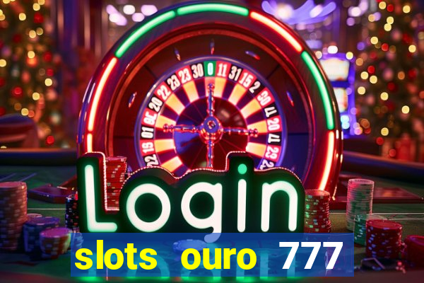 slots ouro 777 play store