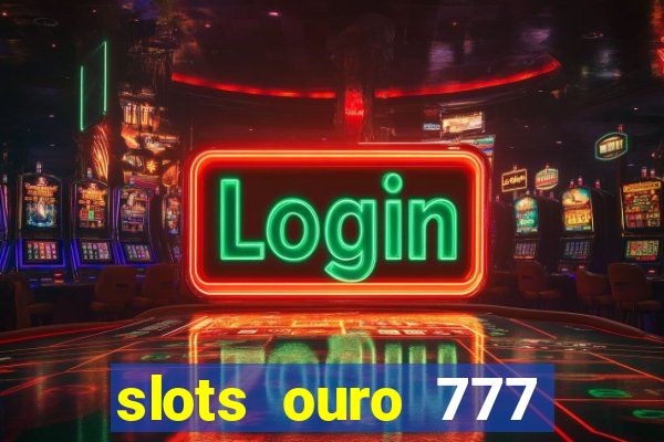 slots ouro 777 play store