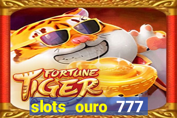 slots ouro 777 play store