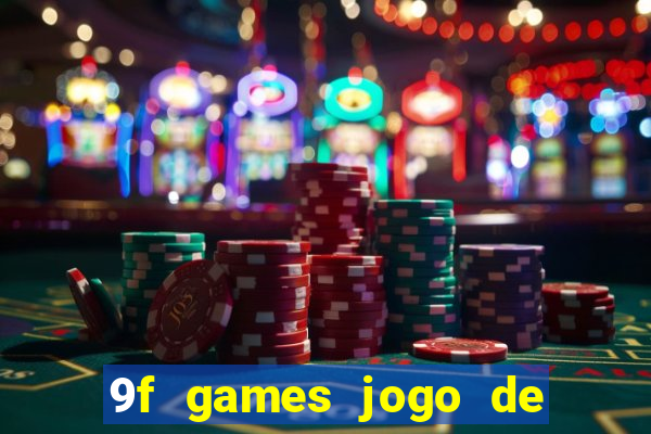 9f games jogo de ganhar dinheiro