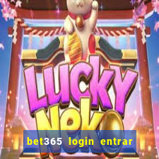 bet365 login entrar agora direto no celular