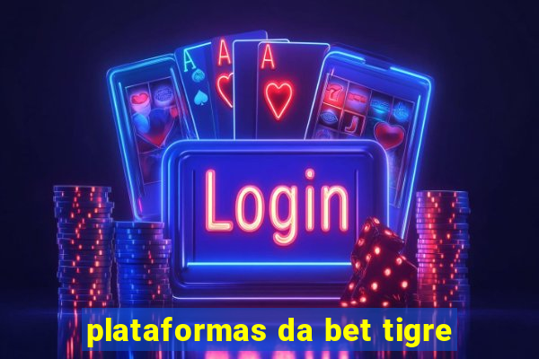 plataformas da bet tigre