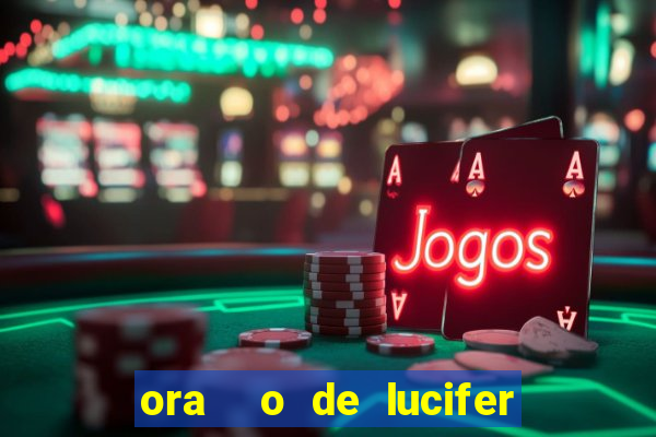 ora  o de lucifer para ganhar na mega sena