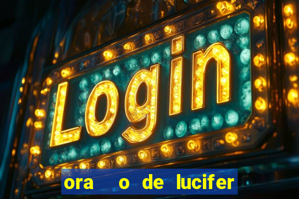 ora  o de lucifer para ganhar na mega sena