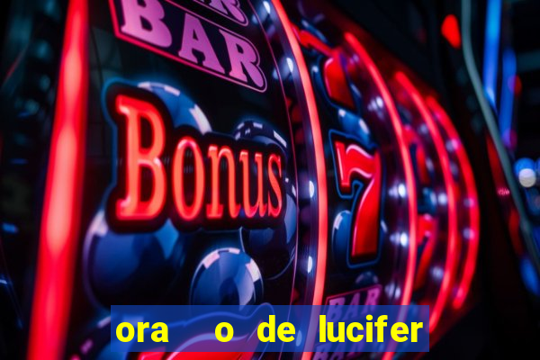 ora  o de lucifer para ganhar na mega sena