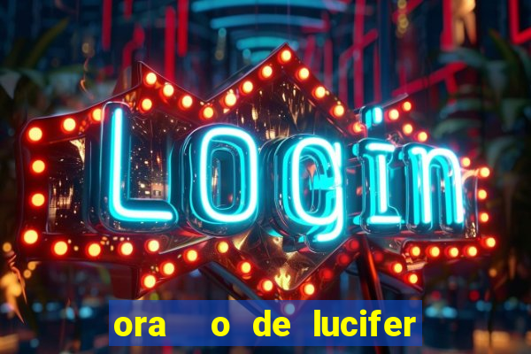 ora  o de lucifer para ganhar na mega sena