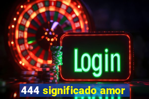 444 significado amor