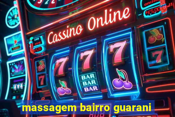 massagem bairro guarani