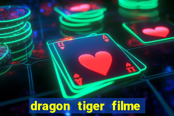 dragon tiger filme completo dublado online