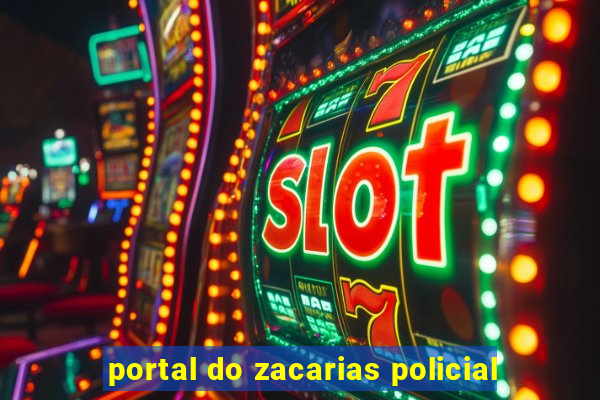 portal do zacarias policial