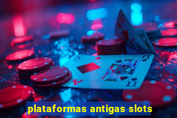 plataformas antigas slots