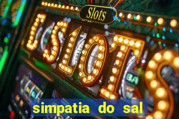 simpatia do sal grosso para afastar rival