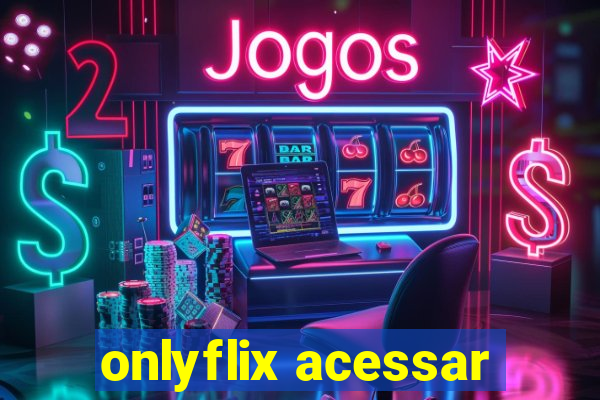 onlyflix acessar