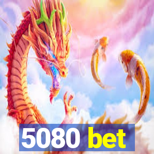 5080 bet