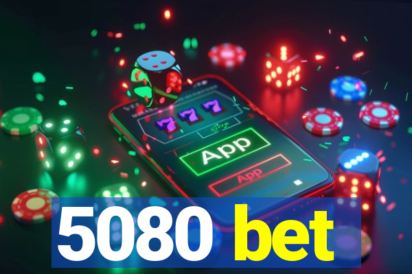 5080 bet