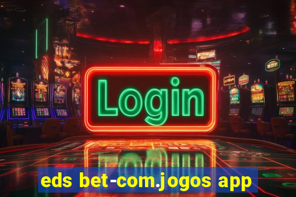 eds bet-com.jogos app