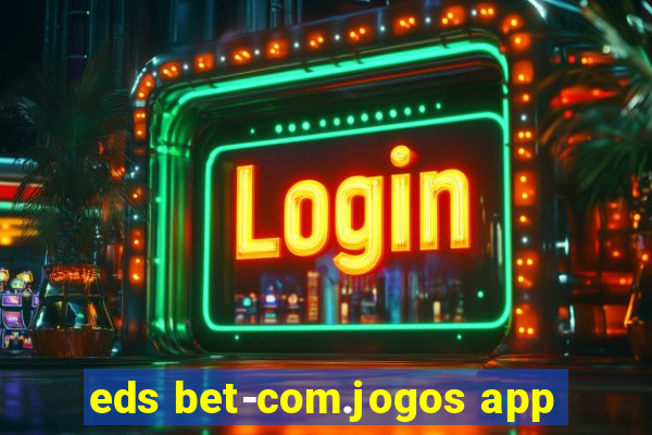 eds bet-com.jogos app