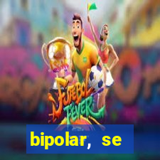 bipolar, se arrepende do que faz