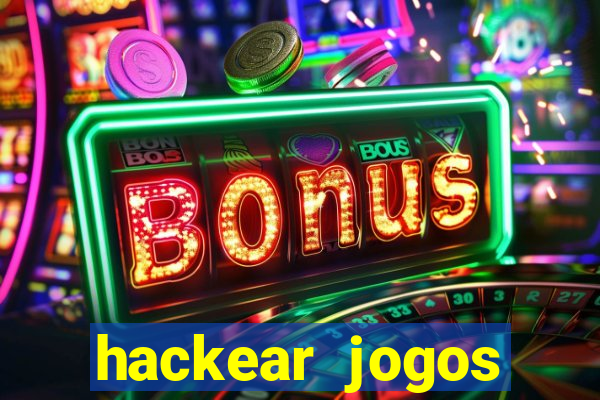 hackear jogos dinheiro infinito