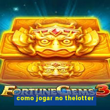 como jogar no thelotter