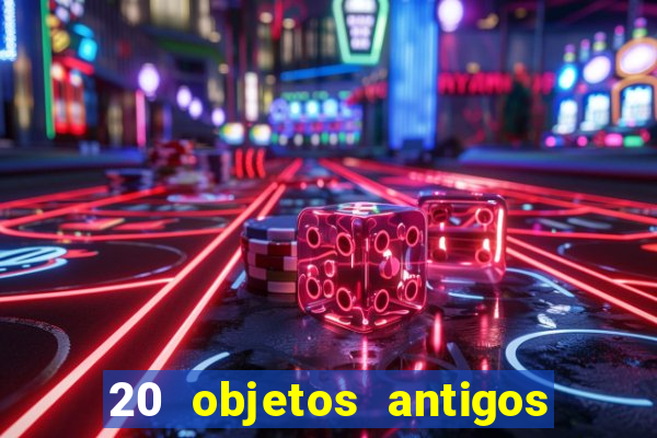 20 objetos antigos que hoje valem uma fortuna