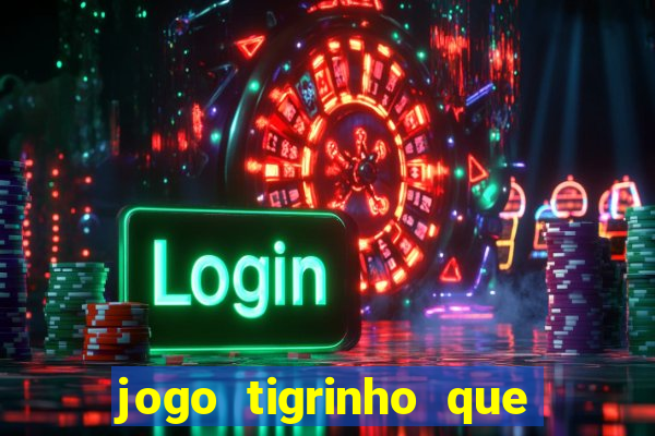 jogo tigrinho que da bonus no cadastro