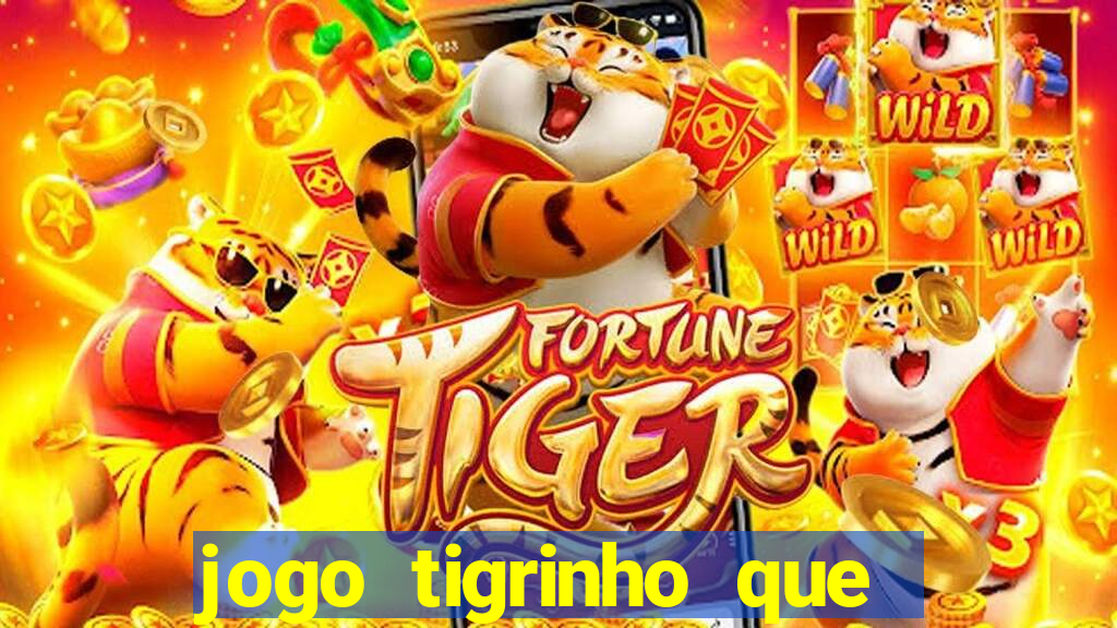 jogo tigrinho que da bonus no cadastro