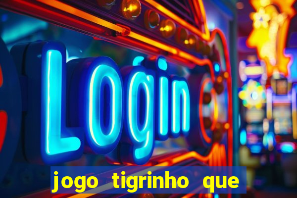 jogo tigrinho que da bonus no cadastro