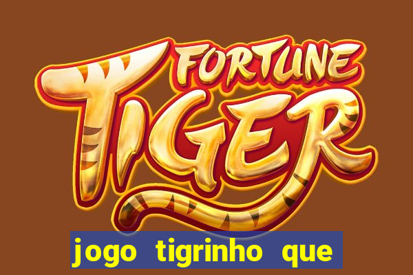 jogo tigrinho que da bonus no cadastro