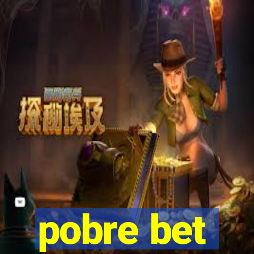 pobre bet