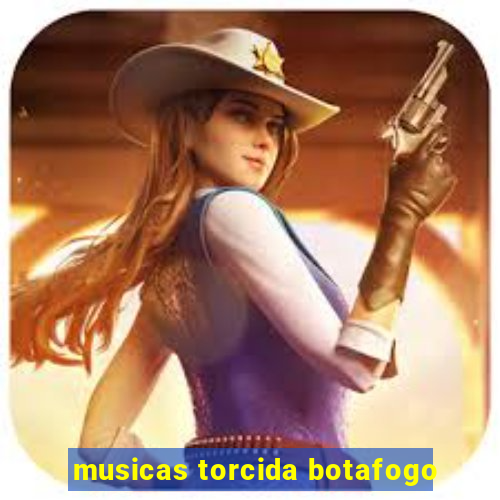 musicas torcida botafogo