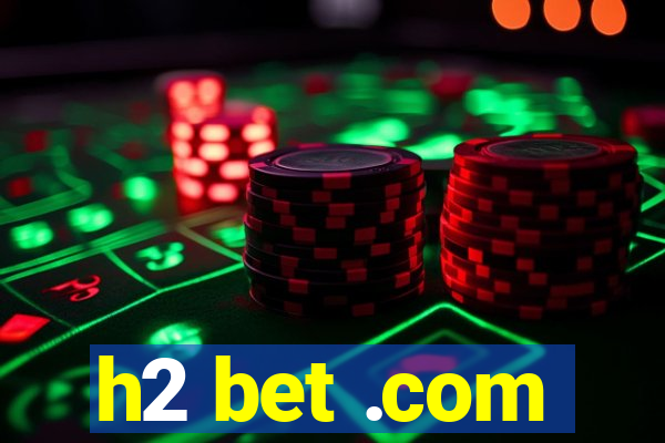 h2 bet .com