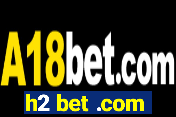 h2 bet .com