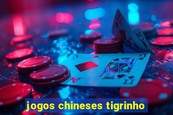 jogos chineses tigrinho