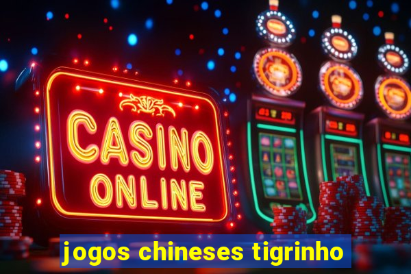 jogos chineses tigrinho