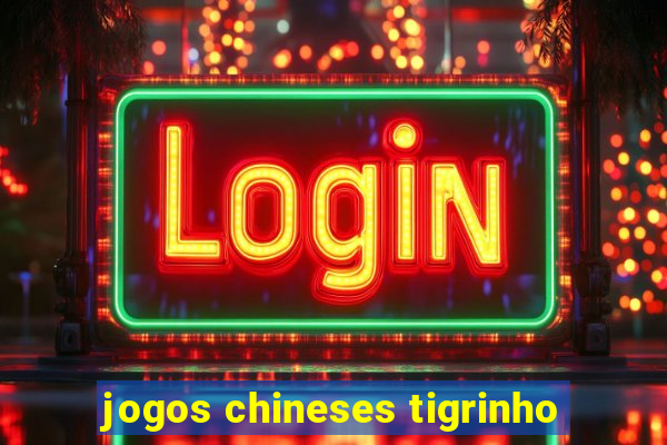 jogos chineses tigrinho