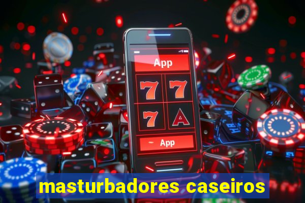 masturbadores caseiros